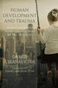 Human Development and Trauma: How Childhood Shapes Us into Who We Are as Adults - Paperback