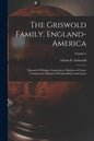 The Griswold Family, England-America: Edward of Windsor, Connecticut, Matthew of Lyme, Connecticut, Michael of Wethersfield, Connecticut; Volume 2 - Paperback