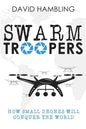 Swarm Troopers: How small drones will conquer the world - Paperback