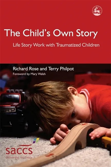 The Child's Own Story: Life Story Work with Traumatized Children - Paperback