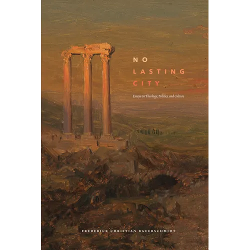 No Lasting City: Essays on Theology, Politics, and Culture - Hardcover