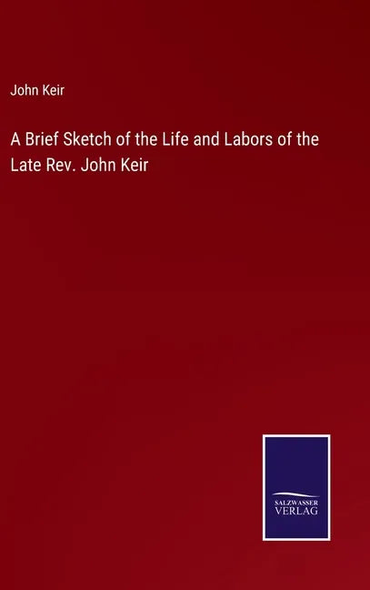 A Brief Sketch of the Life and Labors of the Late Rev. John Keir - Hardcover