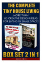 The Complete Tiny House Living BOX SET 2 IN 1: More Than 80 Creative Design Ideas For Living In Small Space!: (How To Build A Tiny House, Living Ideas - Paperback
