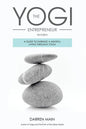 The Yogi Entrepreneur: A Guide to Earning a Mindful Living Through Yoga - Paperback