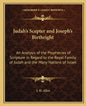 Judah's Scepter and Joseph's Birthright: An Analysis of the Prophecies of Scripture in Regard to the Royal Family of Judah and the Many Nations of Isr - Paperback