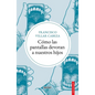 Cómo Las Pantallas Devoran a Nuestros Hijos - Paperback