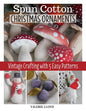 Spun Cotton Christmas Ornaments: Vintage Crafting with 5 Easy Patterns - Paperback
