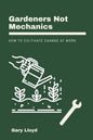 Gardeners Not Mechanics: How to cultivate change at work - Paperback