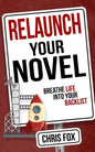 Relaunch Your Novel: Breathe Life Into Your Backlist - Paperback
