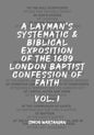 A Layman's Systematic and Biblical Exposition of the 1689 London Baptist Confession of Faith: Vol. 1 - Paperback