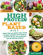 High Protein Plant Based Diet: Increase Energy and Strenght Without Affecting the Natural Environment. Healthy Recipes for Cooking Quick and Easy Mea - Paperback