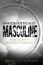 Unapologetically Masculine: Masculinity without Toxicity - Paperback