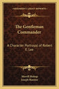 The Gentleman Commander: A Character Portrayal of Robert E. Lee - Paperback