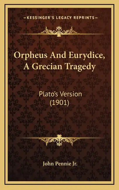 Orpheus And Eurydice, A Grecian Tragedy: Plato's Version (1901) - Hardcover