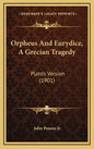 Orpheus And Eurydice, A Grecian Tragedy: Plato's Version (1901) - Hardcover