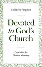 Devoted to God's Church: Core Values for Christian Fellowship - Paperback