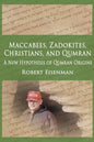 Maccabees, Zadokites, Christians, and Qumran: A New Hypothesis of Qumran Origins - Paperback