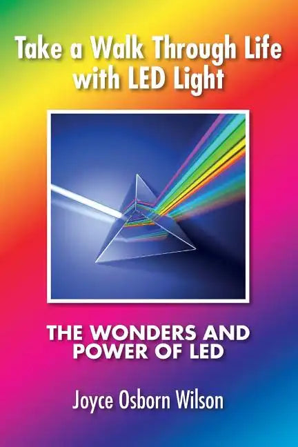 Take a Walk Through Life with LED Light: The Wonders and Power of LED - Paperback