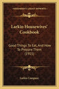 Larkin Housewives' Cookbook: Good Things to Eat, and How to Prepare Them (1915) - Paperback