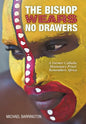 The Bishop Wears No Drawers: A Former Catholic Missionary Priest Remembers Africa - Hardcover