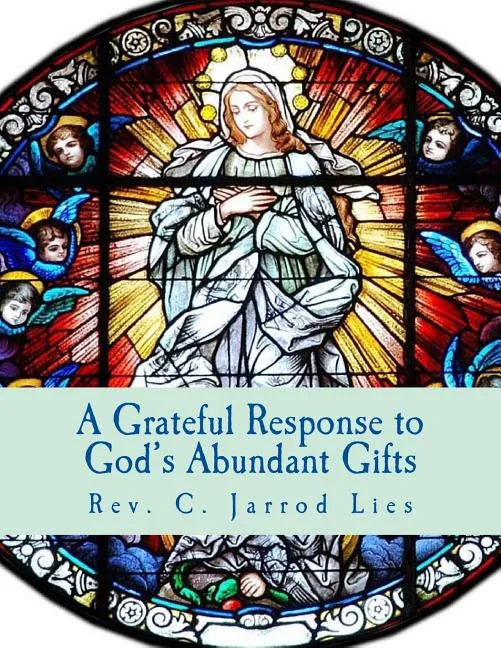 A Grateful Response to God's Abundant Gifts: Stewardship in the Diocese of Wichita - Paperback