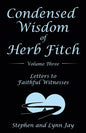 Condensed Wisdom of Herb Fitch Volume Three: Letters to Faithful Witnesses - Paperback