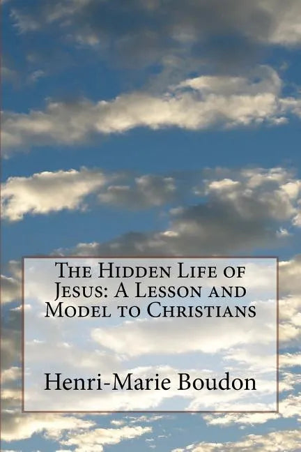The Hidden Life of Jesus: A Lesson and Model to Christians - Paperback