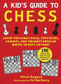 Kid's Guide to Chess: Learn the Game's Rules, Strategies, Gambits, and the Most Popular Moves to Beat Anyone!--100 Tips and Tricks for Kings and Queen - Paperback