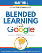 Blended Learning with Google: Your Guide to Dynamic Teaching and Learning - Paperback