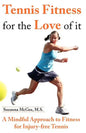 Tennis Fitness for the Love of it: A Mindful Approach to Fitness for Injury-free Tennis - Paperback