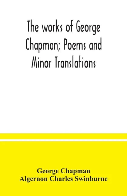 The works of George Chapman; Poems and Minor Translations. - Paperback