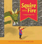 Squire With Fire: A Happy Dragon Tale - Hardcover