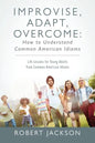 Improvise, Adapt, Overcome: How to Understand Common American Idioms: Life Lessons for Young Adults from Common American Idioms - Paperback