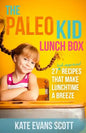 The Paleo Kid Lunch Box: 27 Kid-Approved Recipes That Make Lunchtime A Breeze (Primal Gluten Free Kids Cookbook) - Paperback