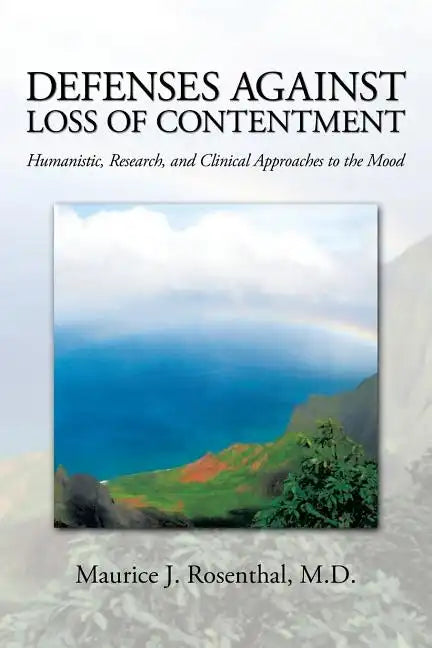 Defenses Against Loss of Contentment: Humanistic, Research, and Clinical Approaches to the Mood - Paperback