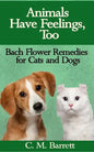 Animals Have Feelings, Too: Bach Flower Remedies for Cats and Dogs - Paperback
