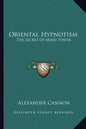 Oriental Hypnotism: The Secret of Mind Power - Paperback