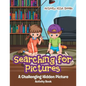 Searching for Pictures: A Challenging Hidden Picture Activity Book - Paperback