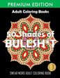 50 Shades Of Bullsh*t: Dark Edition: Swear Word Coloring Book - Paperback