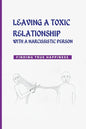 Leaving a Toxic Relationship with a Narcissistic Person: Finding True Happiness: Emotionally Destructive Relationship - Paperback