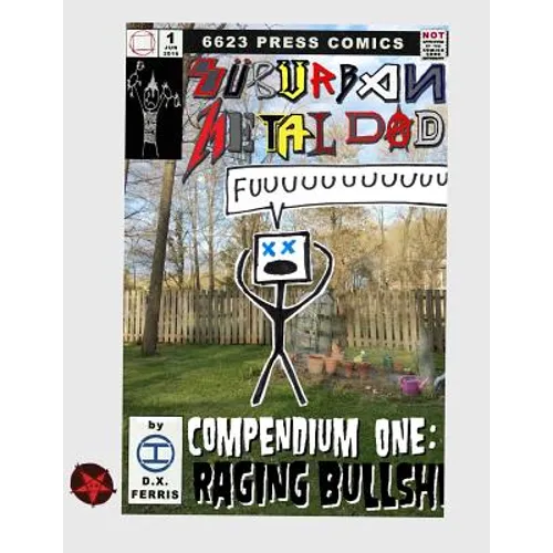 Suburban Metal Dad: Compendium One: Raging Bullsh*t (Years III and IV) - Paperback