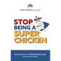Stop Being a Super Chicken: The Importance of Building Relationships at Work and at Home - Paperback