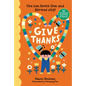 Give Thanks: You Can Reach Out and Spread Joy! 50 Gratitude Activities & Games - Hardcover