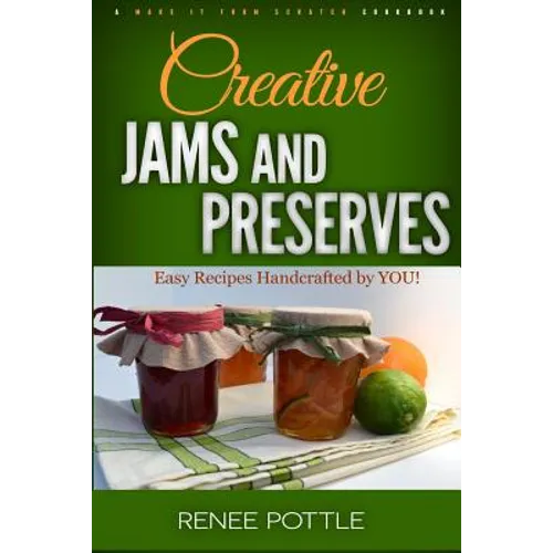 Creative Jams and Preserves: Easy Recipes Handcrafted by YOU! - Paperback