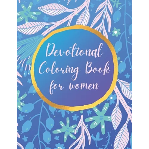 Devotional Coloring book for women: Premium inspirational and motivational coloring pages featuring outlined sayings and florals + Large Blank Pages f - Paperback