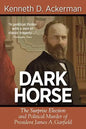 Dark Horse: the Surprise Election and Political Murder of President James A. Garfield - Paperback