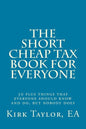 The Short, Cheap Tax Book for Everyone: 50 Plus Things That Everyone Should Know and Do, But Nobody Does - Paperback