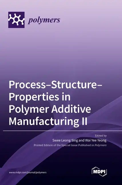 Process-Structure-Properties in Polymer Additive Manufacturing II - Hardcover