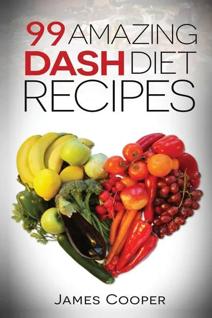 Dash diet: 99 Amazing Dash diet recipes: Discover the benefits of the Dash diet - Paperback