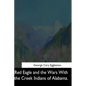 Red Eagle and the Wars With the Creek Indians of Alabama - Paperback